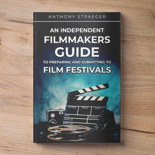An Independent Filmmakers Guide to Preparing and Submitting to Film Festivals