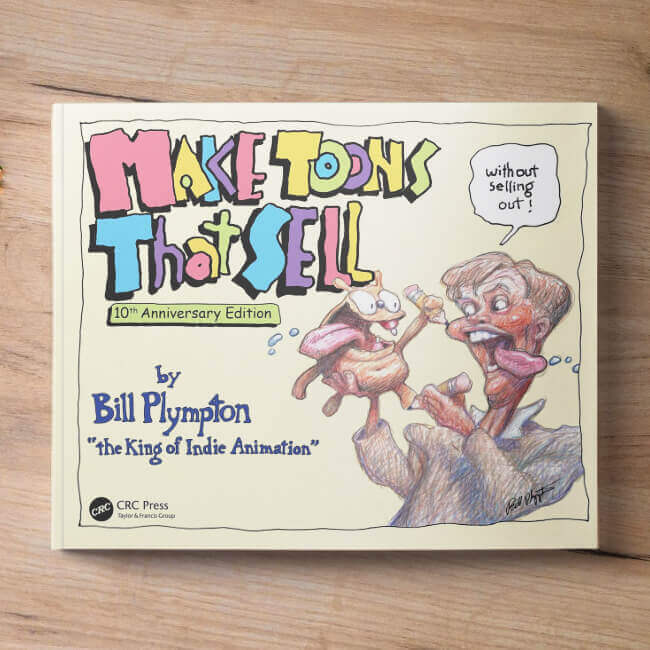 Make Toons That Sell Without Selling Out: The Bill Plympton Guide to Independent Animation Success