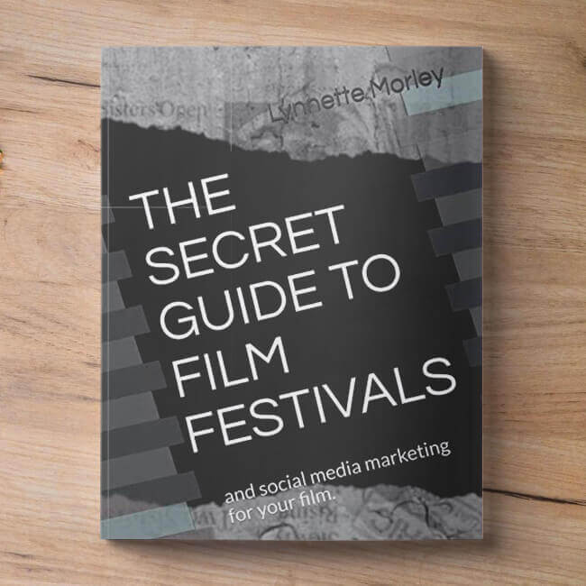 The Secret Guide to Film Festivals: And Social Media Marketing For Your Film